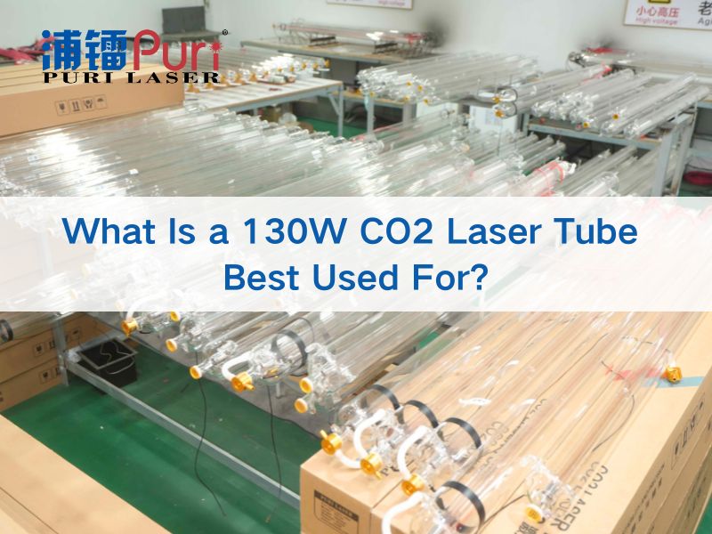 130W CO2 Laser Tube Applications | Puri Laser CO2 Laser Tube Factory